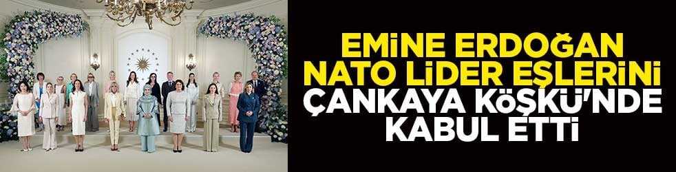 Emine Erdoğan, NATO lider eşlerini Çankaya Köşkü'nde kabul etti