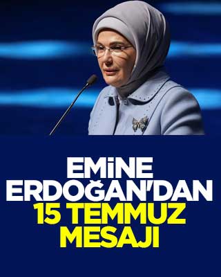 Emine Erdoğan'dan 15 Temmuz mesajı
