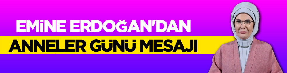 Emine Erdoğan'dan Anneler Günü mesajı