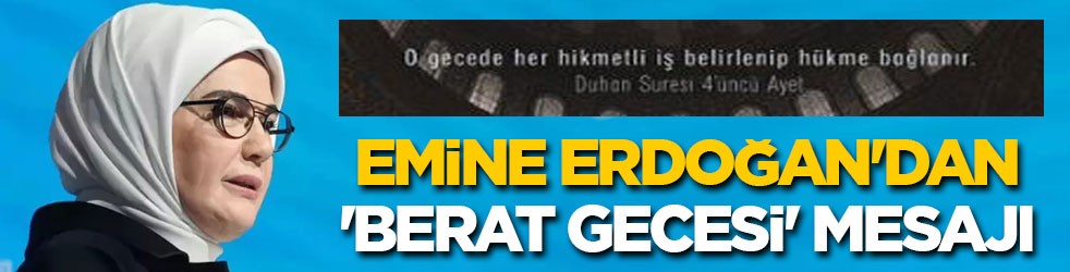Emine Erdoğan'dan 'Berat Gecesi' mesajı