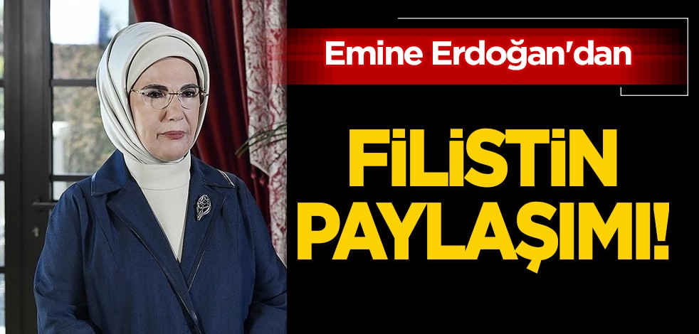 Emine Erdoğan'dan Filistin için paylaşım: Gelişmeler büyük acı…Ateşkes şimdi, barış şimdi diyerek duyurdu