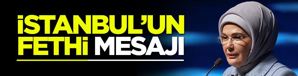 Emine Erdoğan’dan “İstanbul’un Fethi” mesajı
