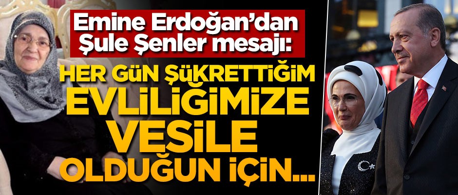 Emine Erdoğan'dan Şule Şenler mesajı: Her gün şükrettiğim evliliğimize vesile olduğu için...