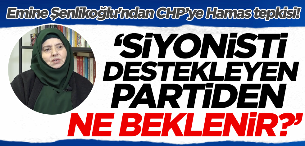 Emine Şenlikoğlu'ndan CHP'ye Hamas tepkisi! 'Siyonisti destekleyen partiden ne beklenir?'