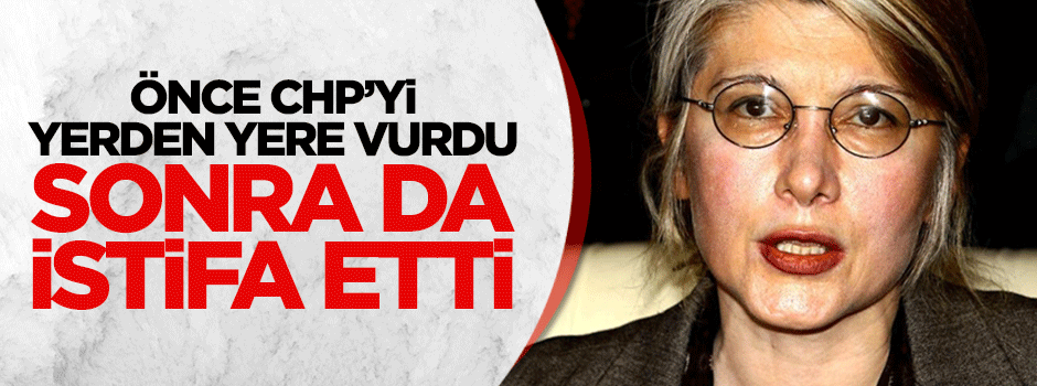 Emine Ülker Tarhan CHP'den istifa etti!