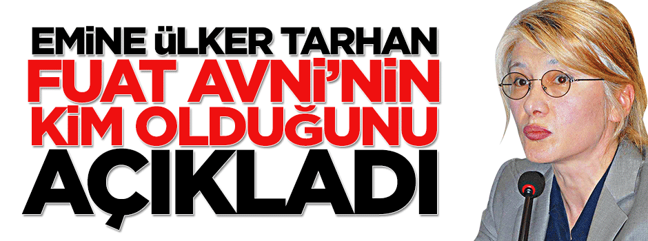 Emine Ülker Tarhan Fuat Avni'nin kim olduğunu açıkladı