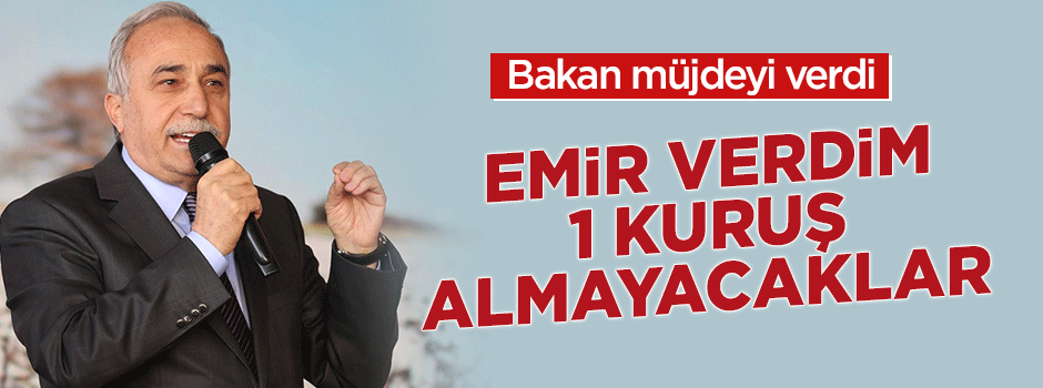 "Emir verdim, 1 kuruş dahi alınmayacak"
