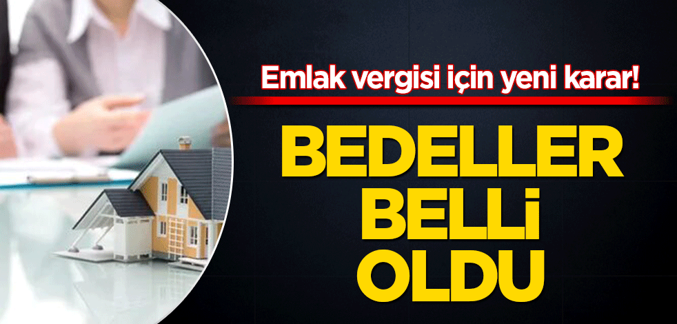 Emlak vergisi için yeni karar! Bedeller belli oldu