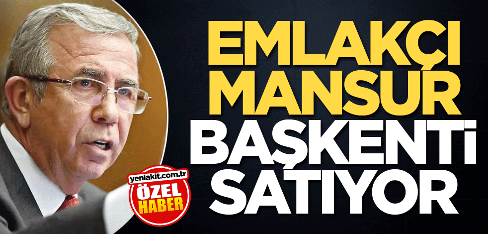 Emlakçı Mansur başkenti satıyor