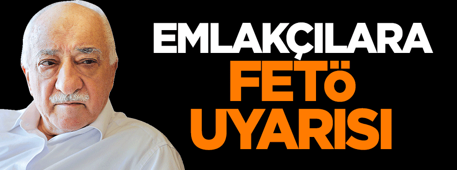 Emlakçılara FETÖ ikazı