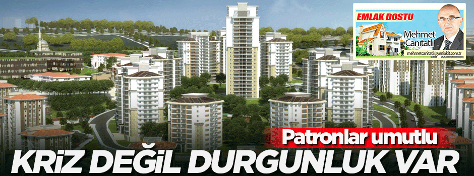 Emlakta kriz değil durgunluk var