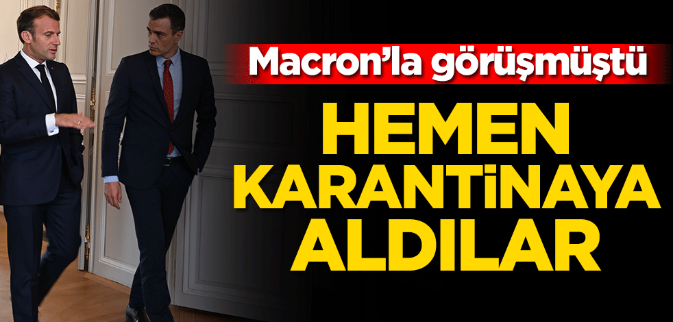 Emmanuel Macron ile görüşen Pedro Sanchez'i karantinaya aldılar