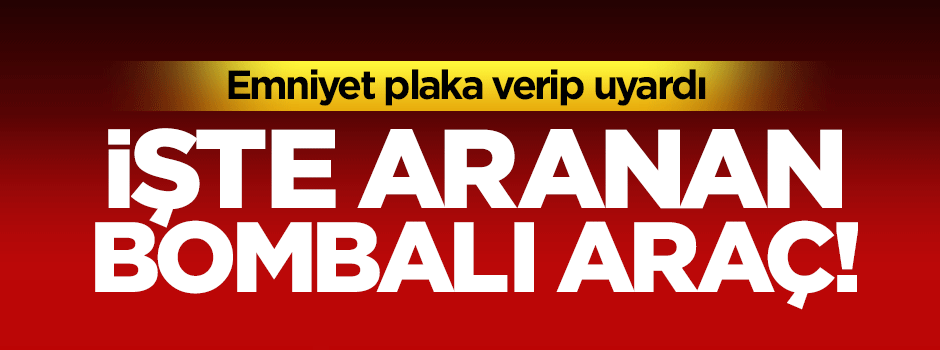 Emniyet canlı bomba için plaka verip uyardı!