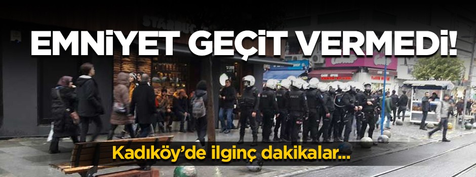 Emniyet geçit vermedi!