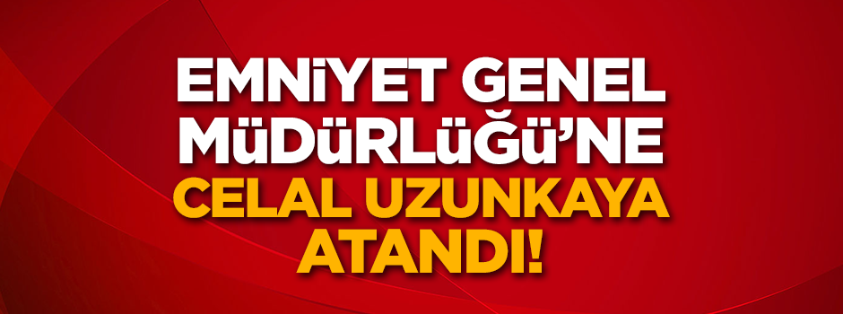 Emniyet Genel Müdürlüğü'ne yeni atama
