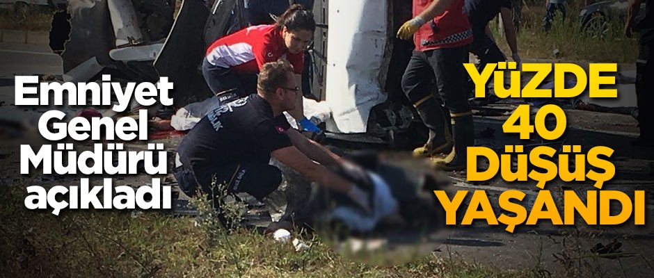 Emniyet Genel Müdürü açıkladı! Yüzde 40 düşüş yaşandı