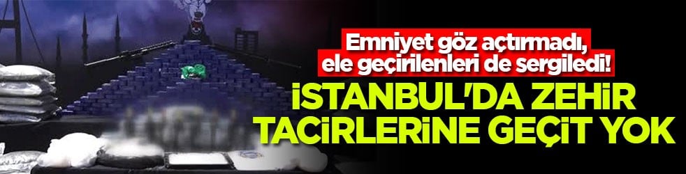 Emniyet göz açtırmadı, ele geçirilenleri de sergiledi! İstanbul'da zehir tacirlerine geçit yok