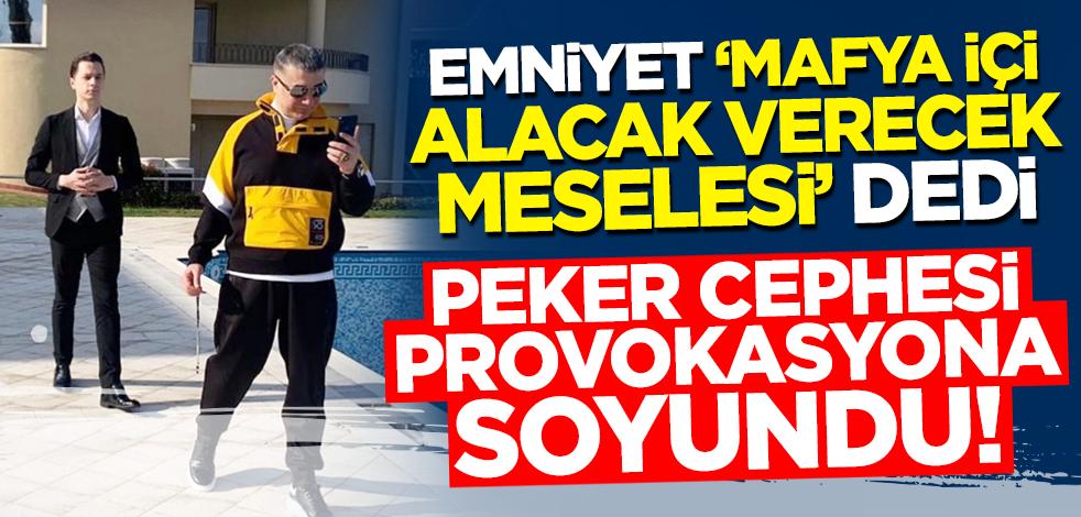 Emniyet "mafya içi alacak-verecek" dedi! Sedat Peker cephesi provokasyona soyundu
