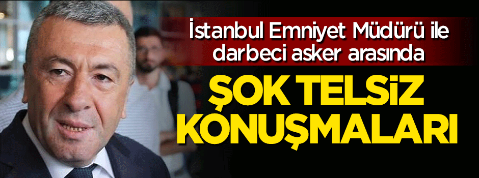 Emniyet Müdürü darbecilerle şok telsiz konuşması!