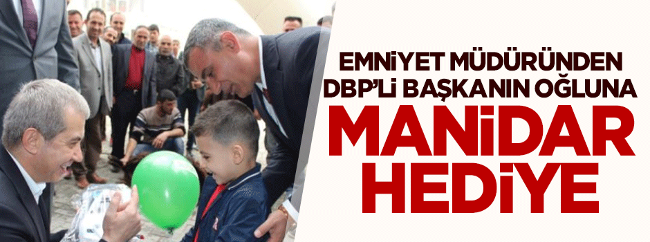 Emniyet Müdüründen DBP'li Başkanın oğluna manidar hediye