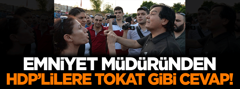 Emniyet müdüründen HDP'lilere tokat gibi cevap!