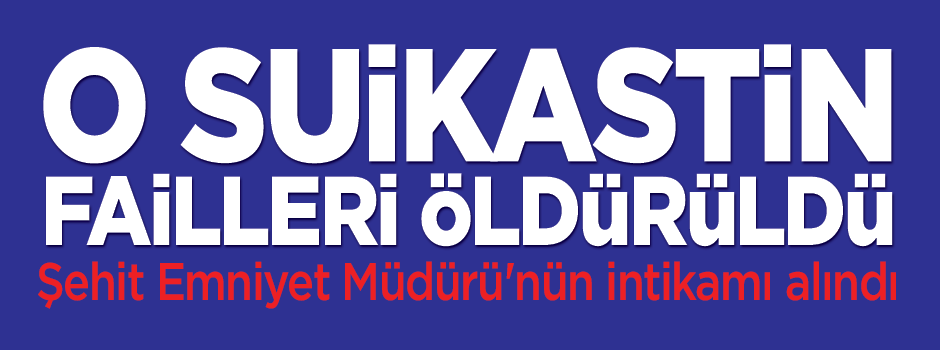 Emniyet müdürünün intikamı alındı