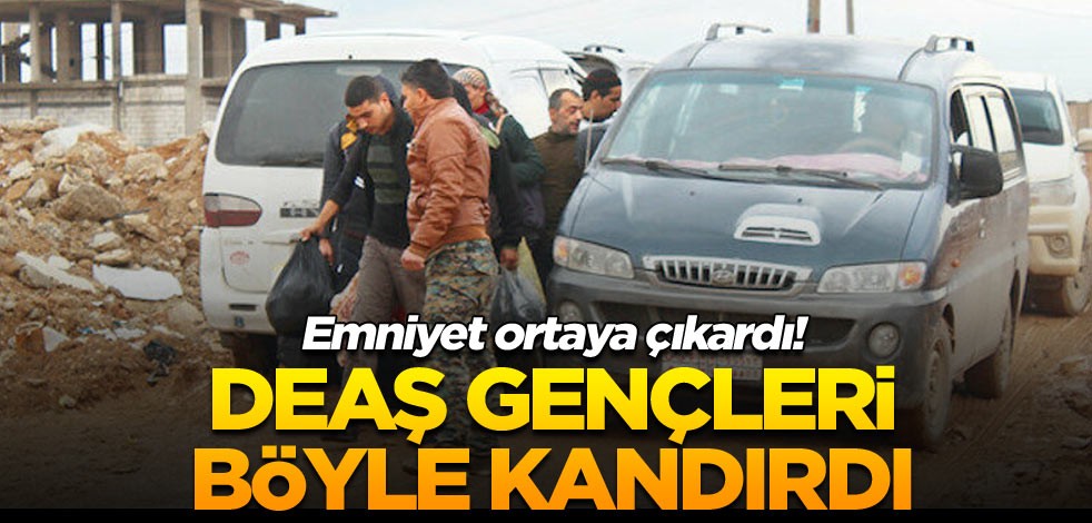 Emniyet ortaya çıkardı! DEAŞ gençleri böyle kandırdı