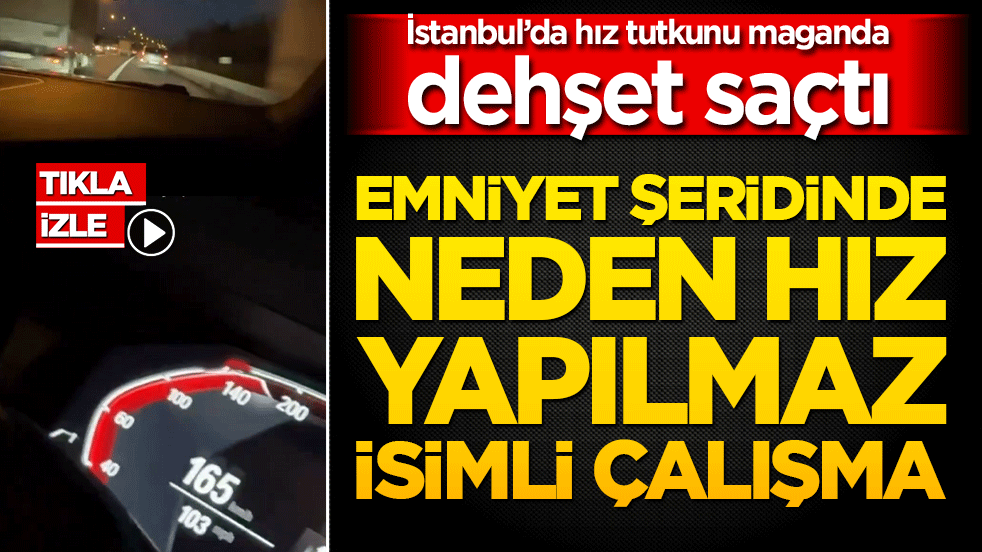 Emniyet şeridinde neden hız yapılmaz adlı çalışma! İstanbul’da hız tutkunu maganda dehşet saçtı