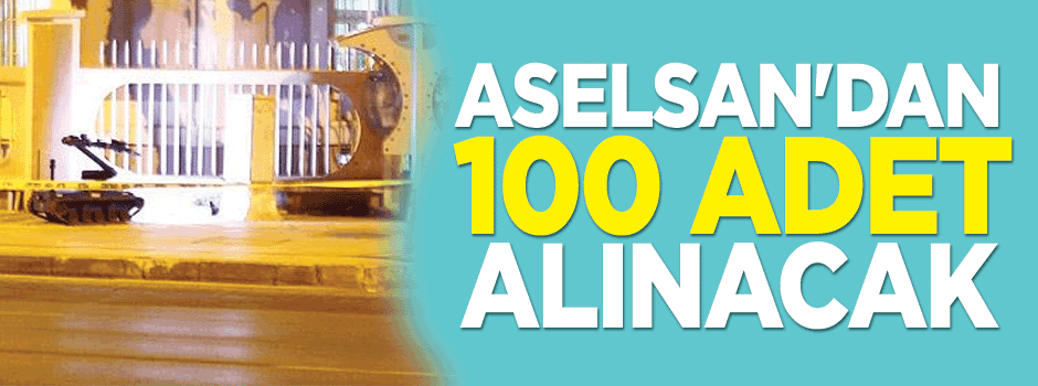 Emniyet tam 100 adet alacak!