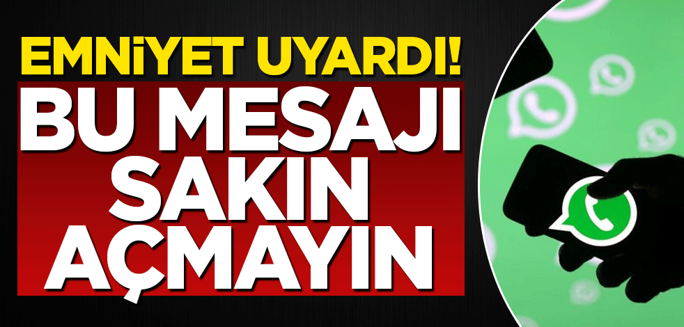 Emniyet uyardı! Bu mesajı sakın açmayın