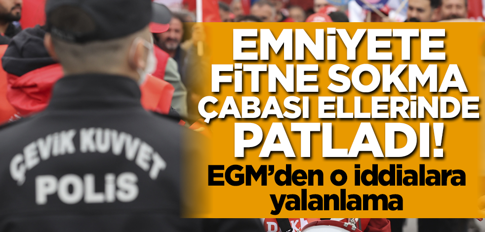Emniyete fitne sokma çabası ellerinde patladı! EGM'den o iddialara yalanlama