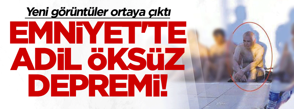 Emniyet'te Adil Öksüz depremi! Yeni görüntüler...