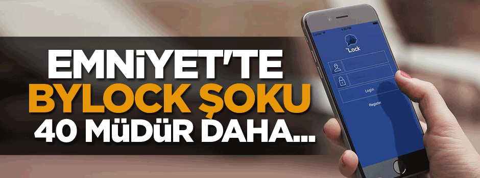 Emniyet'te ByLock şoku: 40 müdür daha