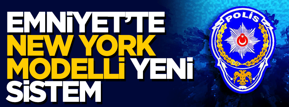 Emniyet'te New York modeli 'tekno-polis' dönemi