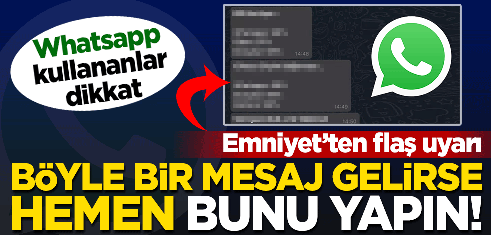 Emniyet'ten flaş uyarı! Whatsapp kullananlar dikkat... Böyle bir mesaj gelirse hemen bunları yapın