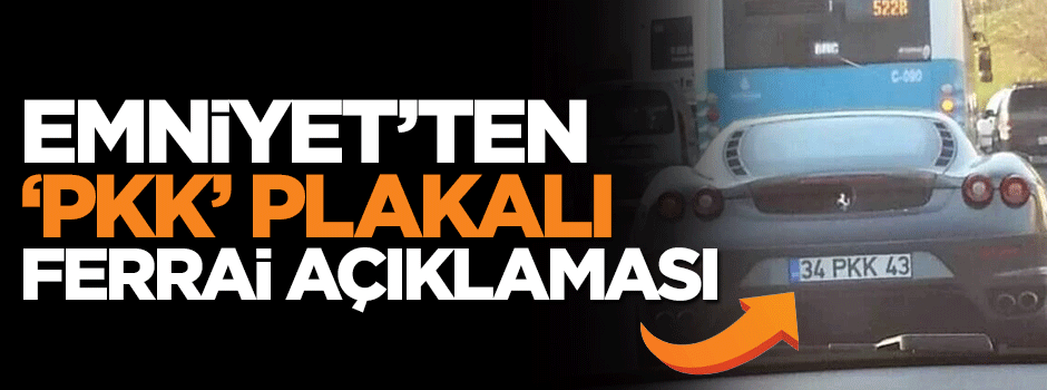 Emniyet'ten 'PKK' plakalı Ferrari açıklaması