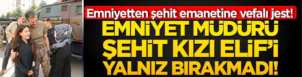 Emniyetten şehit emanetine vefalı jest! Kayseri Emniyet Müdürü Atanur Aydın şehit kızı Elif’i yalnız bırakmadı! 