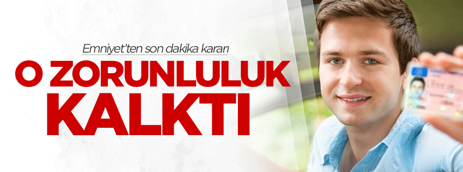 Emniyetten son dakika kararı! O zorunluluk kalktı