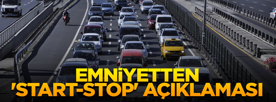 Emniyetten 'start-stop' özellikli araçlara ilişkin açıklama
