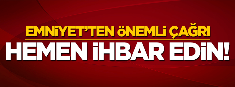 Emniyet'ten vatandaşa çağrı: Eli silahlı üniformalı kişileri ihbar edin
