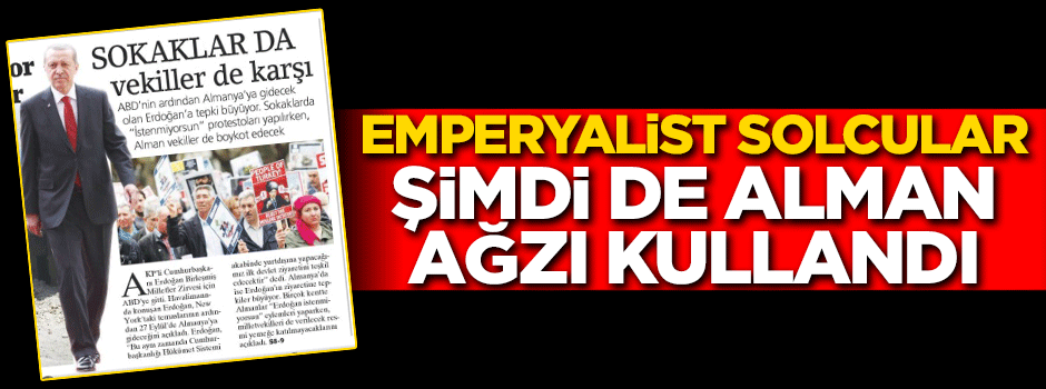 Emperyalist solcular şimdi de alman ağzı kullandı