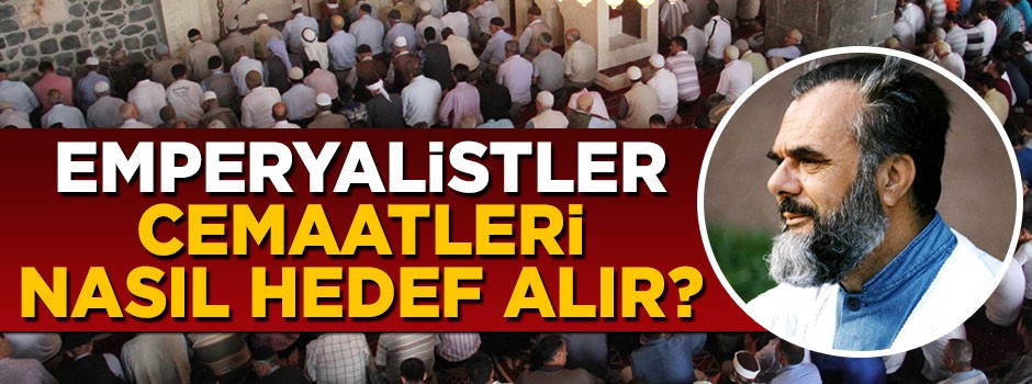 Emperyalistler cemaatleri nasıl hedef alır?