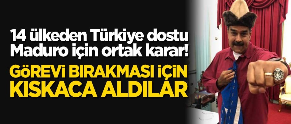 Emperyalistlere direnen Türkiye dostu Maduro için 14 ülkeden ortak karar!