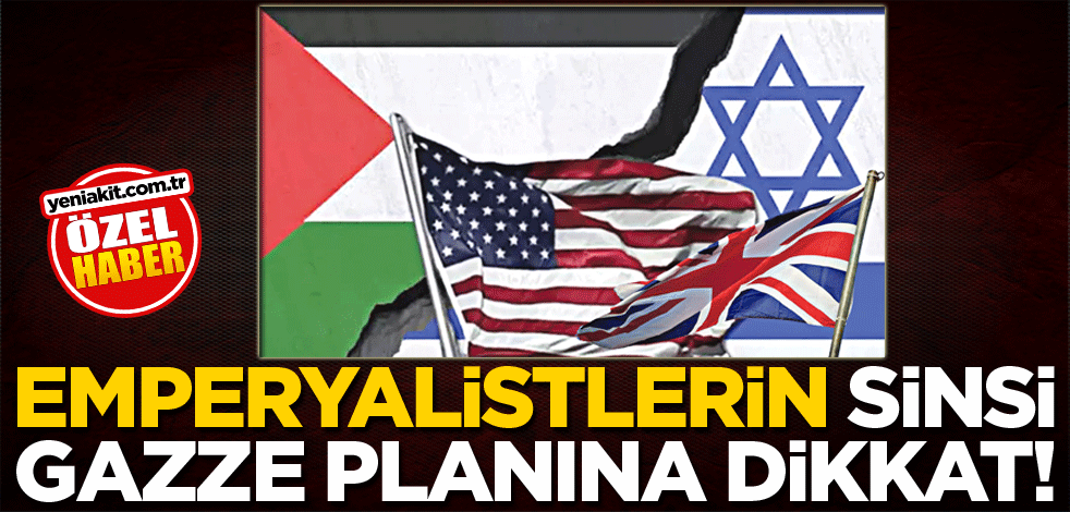 Emperyalistlerin sinsi Gazze planına dikkat