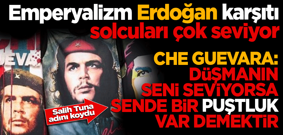 Emperyalizm Erdoğan karşıtı solcuları çok seviyor