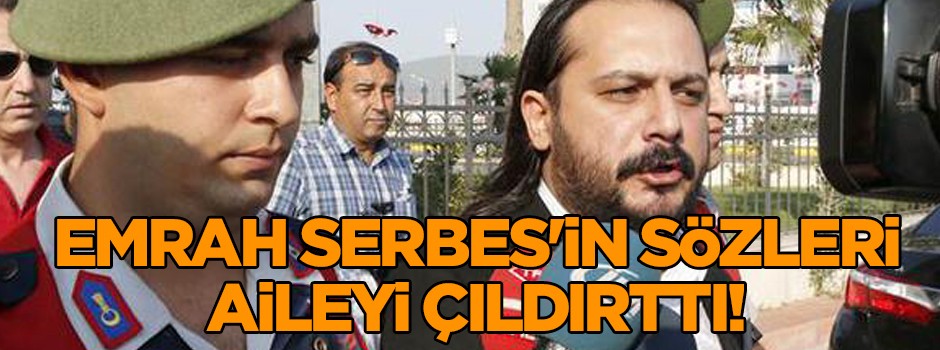 Emrah Serbes'in sözleri aileyi çıldırttı!