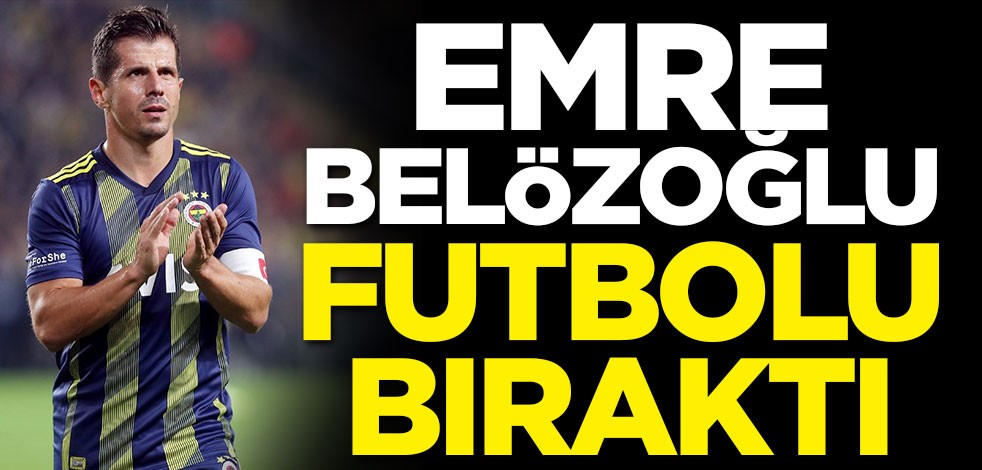 Emre Belözoğlu futbolu bıraktı