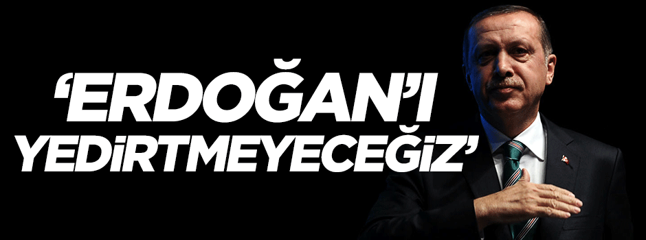 Emrullah İşler: Erdoğan'ı yedirtmeyeceğiz