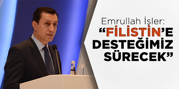 Emrullah İşler: Filistin'e desteğimiz sürecek