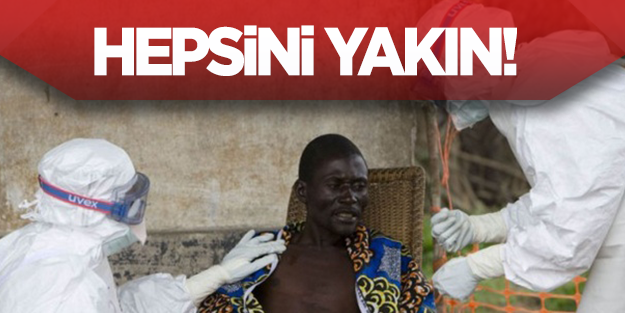 En acı 'Ebola' emri: Hepsini yakın!